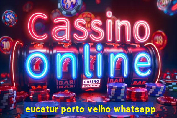 eucatur porto velho whatsapp